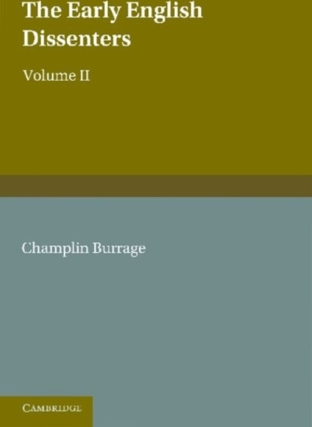 The Early English Dissenters (1550–1641): Volume 2, Illustrative Documents av Champlin Burrage (Paperback)