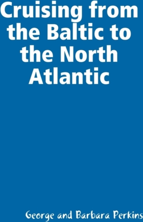 Cruising from the Baltic to the North Atlantic av George and Barbara Perkins (Paperback)
