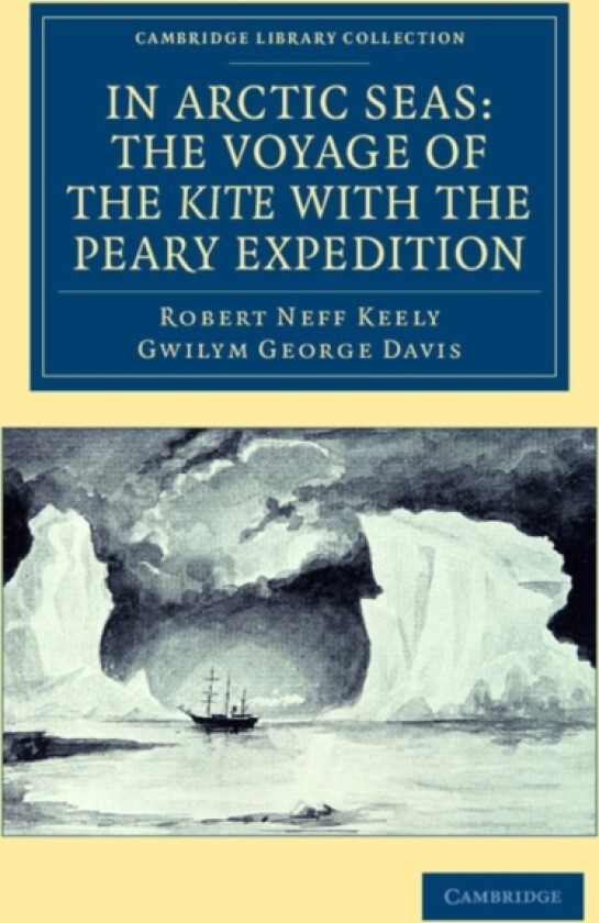In Arctic Seas: the Voyage of the Kite with the Peary Expedition av Robert Neff Keely, Gwilym George Davis (Paperback)