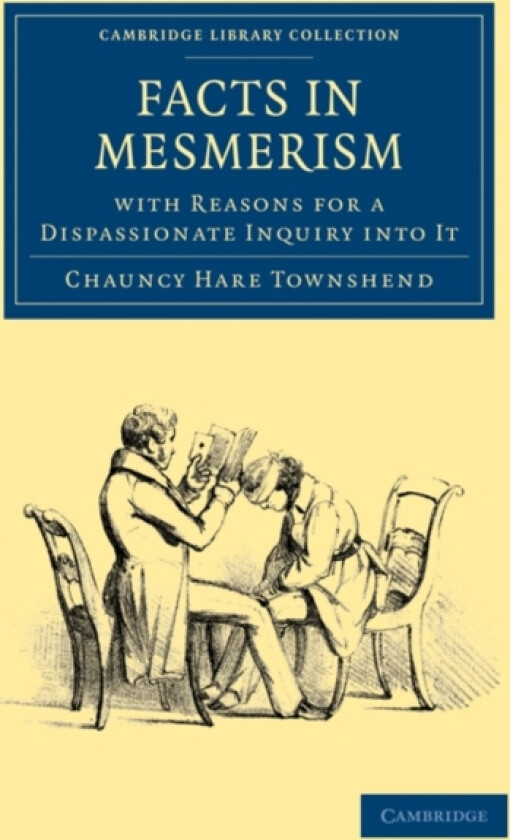 Facts in Mesmerism, with Reasons for a Dispassionate Inquiry into It av Chauncy Hare Townshend (Paperback)