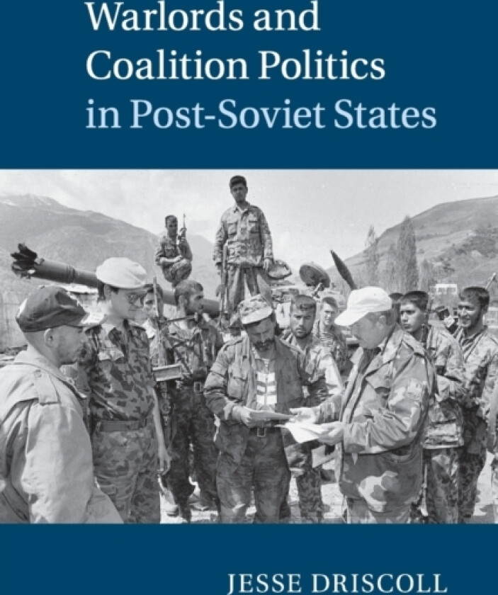 Warlords and Coalition Politics in Post-Soviet States av Jesse Driscoll (Paperback)
