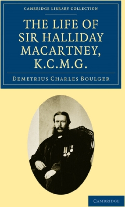 The Life of Sir Halliday Macartney, K.C.M.G. av Demetrius Charles Boulger (Paperback)