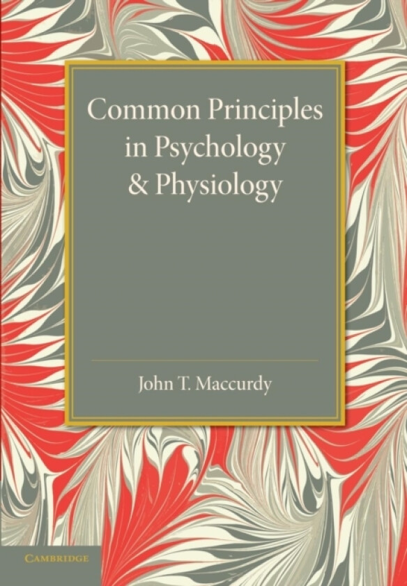 Common Principles in Psychology and Physiology av John T. MacCurdy (Paperback)