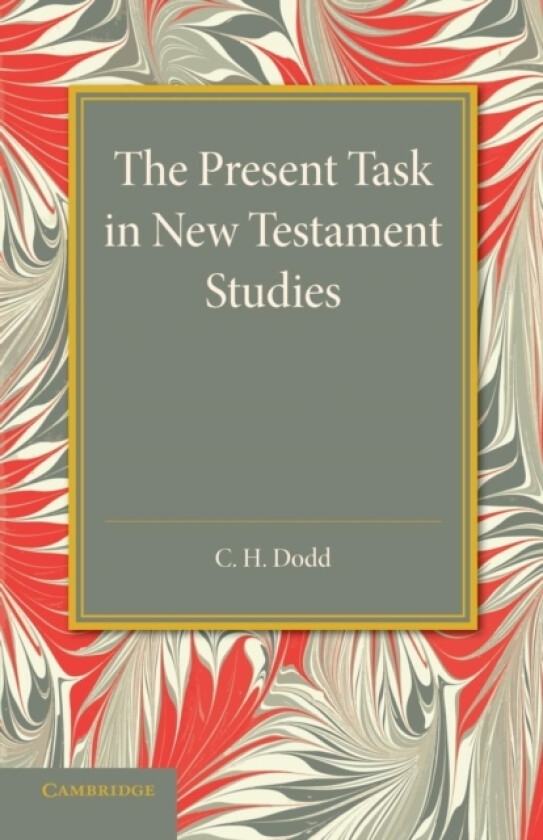The Present Task in New Testament Studies av Charles Harold Dodd (Paperback)