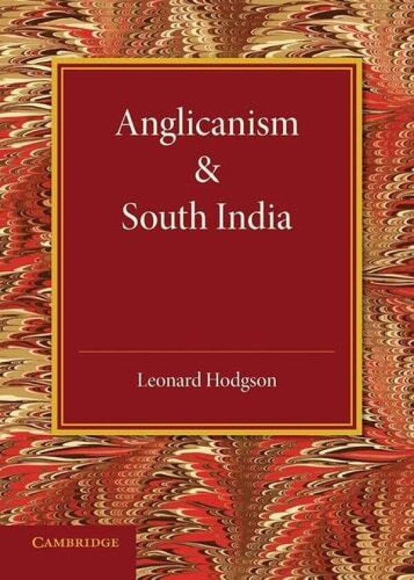 Anglicanism and South India av Leonard Hodgson (Paperback)