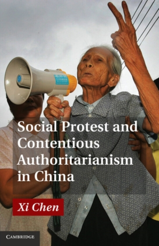Social Protest and Contentious Authoritarianism in China av Xi Chen (Hardcover)