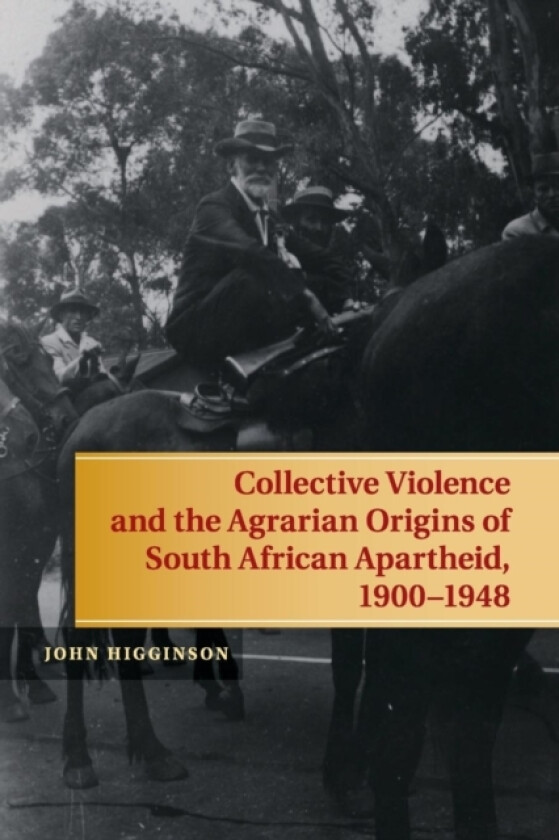 Collective Violence and the Agrarian Origins of South African Apartheid, 1900–1948 av John Higginson (Paperback)