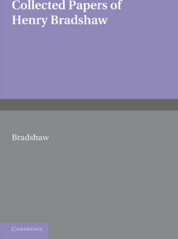 Collected Papers of Henry Bradshaw av Henry Bradshaw (Paperback)