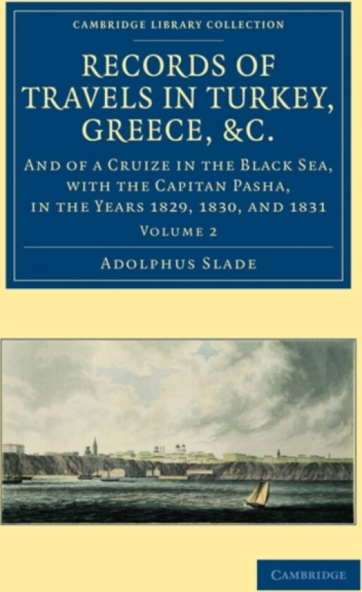 Records of Travels in Turkey, Greece, etc., and of a Cruize in the Black Sea, with the Capitan Pasha, in the Years 1829, 1830, and 1831 av Adolphus Slade (Paperback)