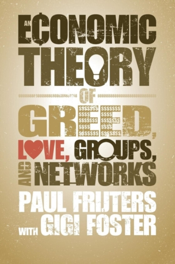 An Economic Theory of Greed, Love, Groups, and Networks av Paul Frijters (Paperback)
