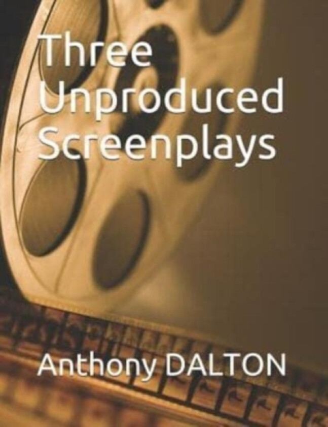 Three Unproduced Screenplays av Anthony Dalton (Paperback)