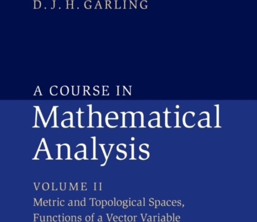 A Course in Mathematical Analysis: Volume 2, Metric and Topological Spaces, Functions of a Vector Variable av D.J.H. Garling (Paperback)