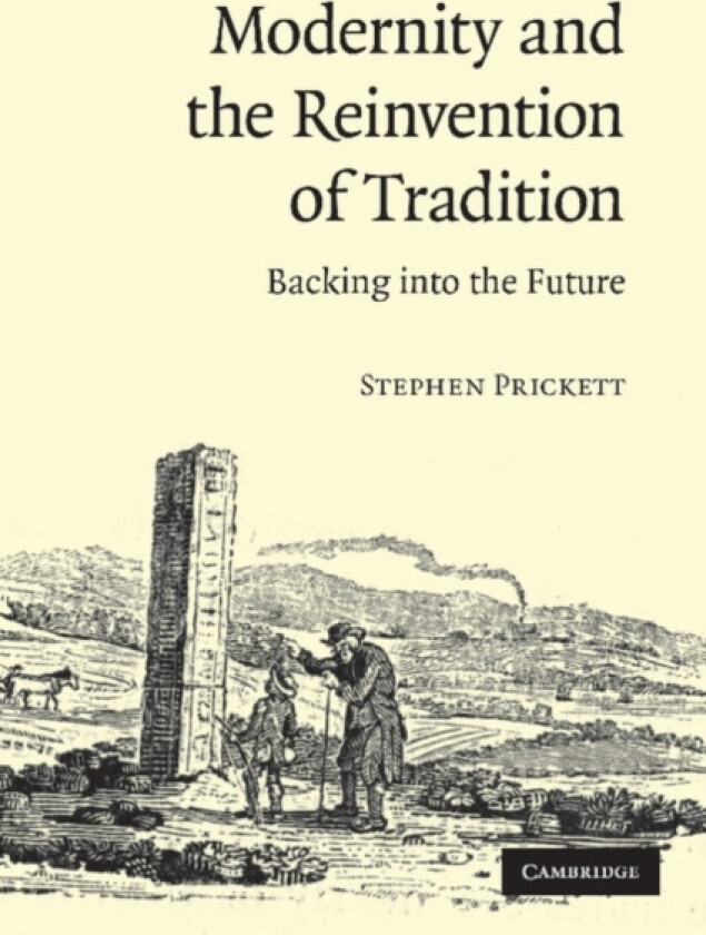 Modernity and the Reinvention of Tradition av Stephen Prickett (Paperback)
