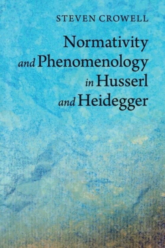 Normativity and Phenomenology in Husserl and Heidegger av Steven Crowell (Paperback)