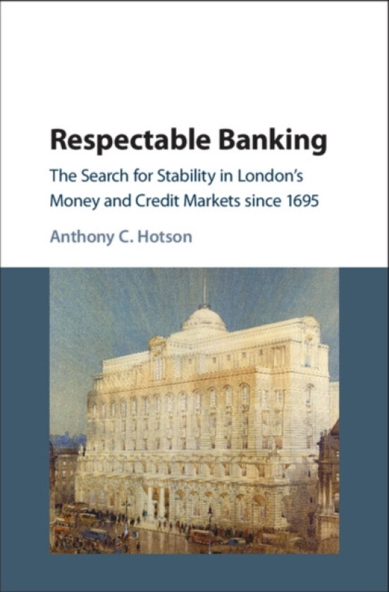 Respectable Banking av Anthony C. Hotson (Hardcover)