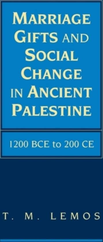 Marriage Gifts and Social Change in Ancient Palestine av T.M. Lemos (Paperback)