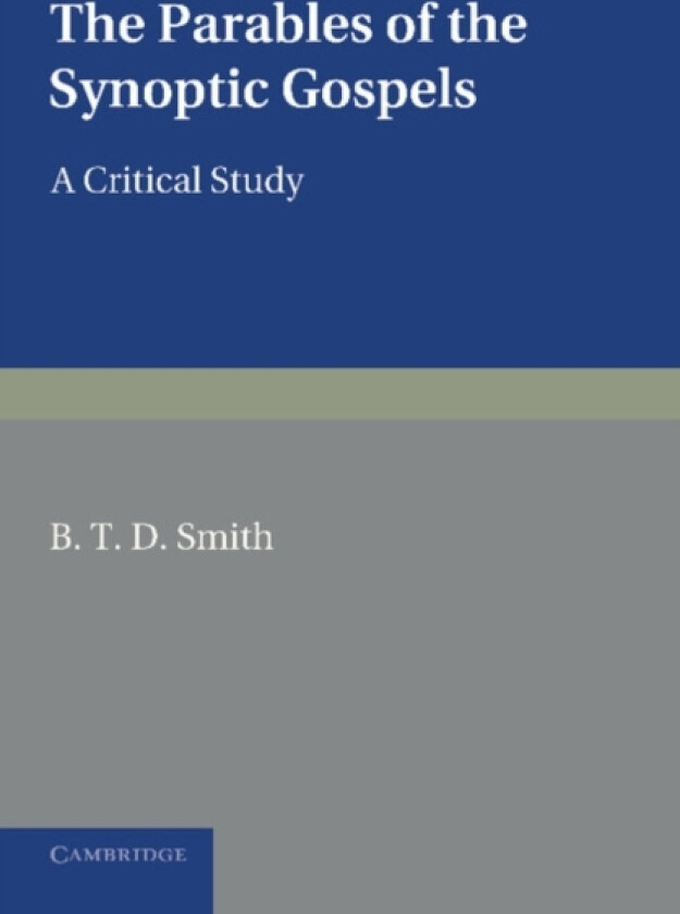 The Parables of the Synoptic Gospels av B.T.D. Smith (Paperback)