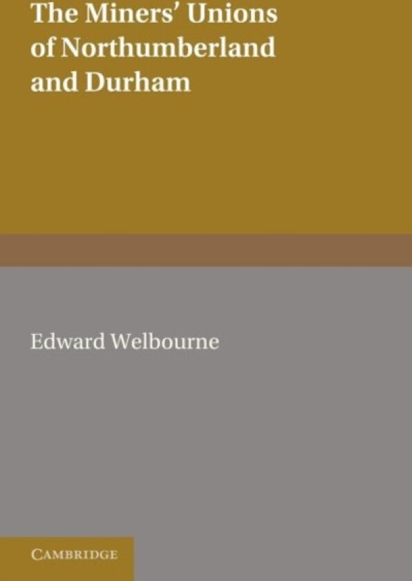 The Miners' Unions of Northumberland and Durham av E. Welbourne (Paperback)