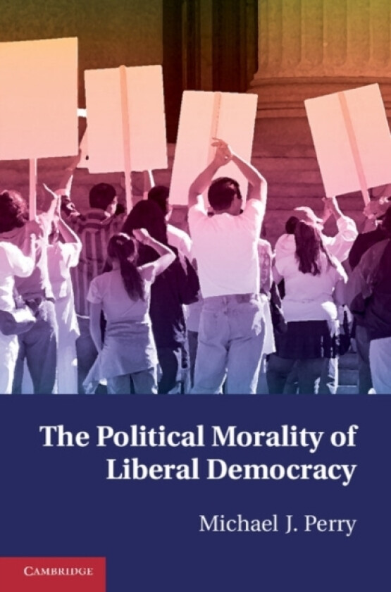 The Political Morality of Liberal Democracy av Michael J. Perry (Paperback)
