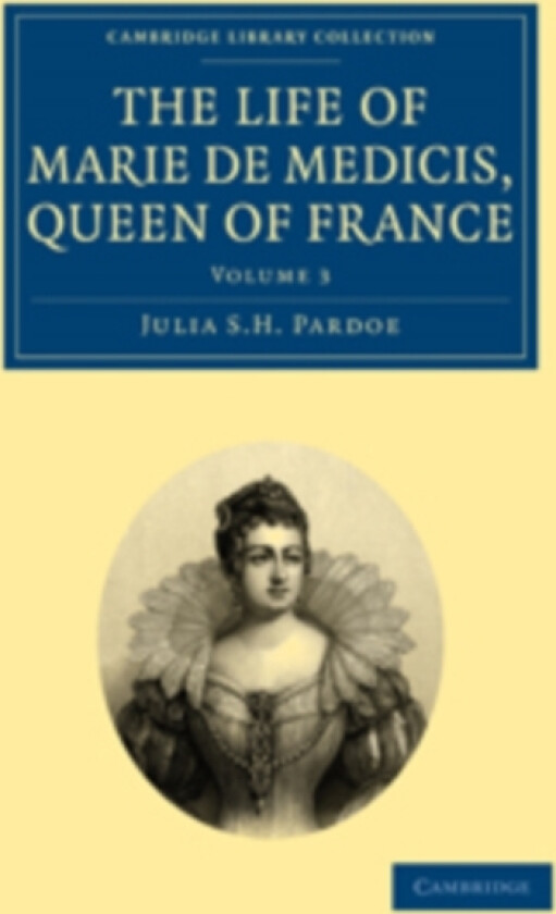The Life of Marie de Medicis, Queen of France av Julia Pardoe (Paperback)