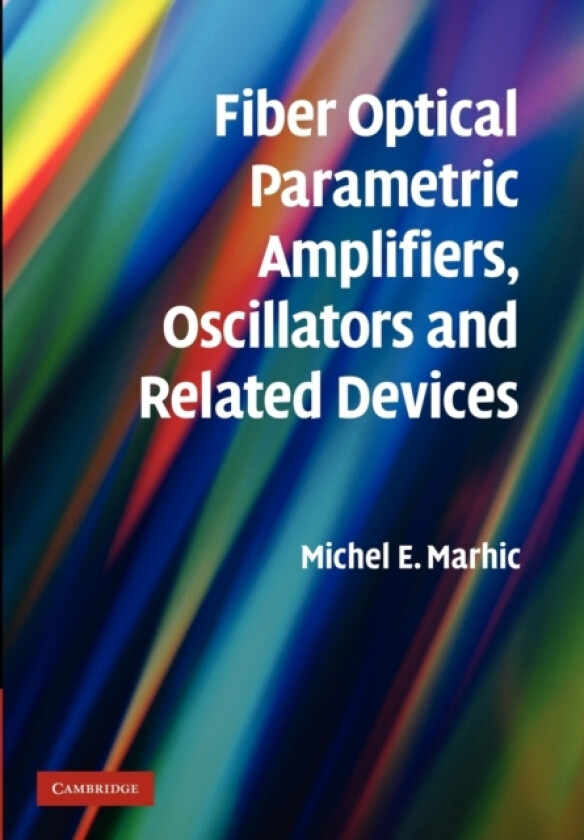 Fiber Optical Parametric Amplifiers, Oscillators and Related Devices av Michel E. Marhic (Paperback)