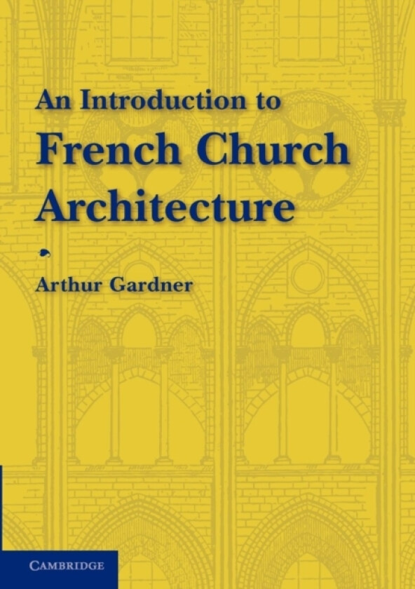 An Introduction to French Church Architecture av Arthur Gardner (Paperback)