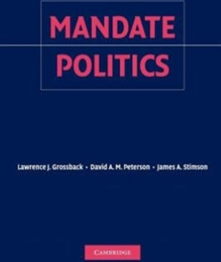 Mandate Politics av Lawrence J. Grossback, David A.M. Peterson, James A. Stimson (Paperback)