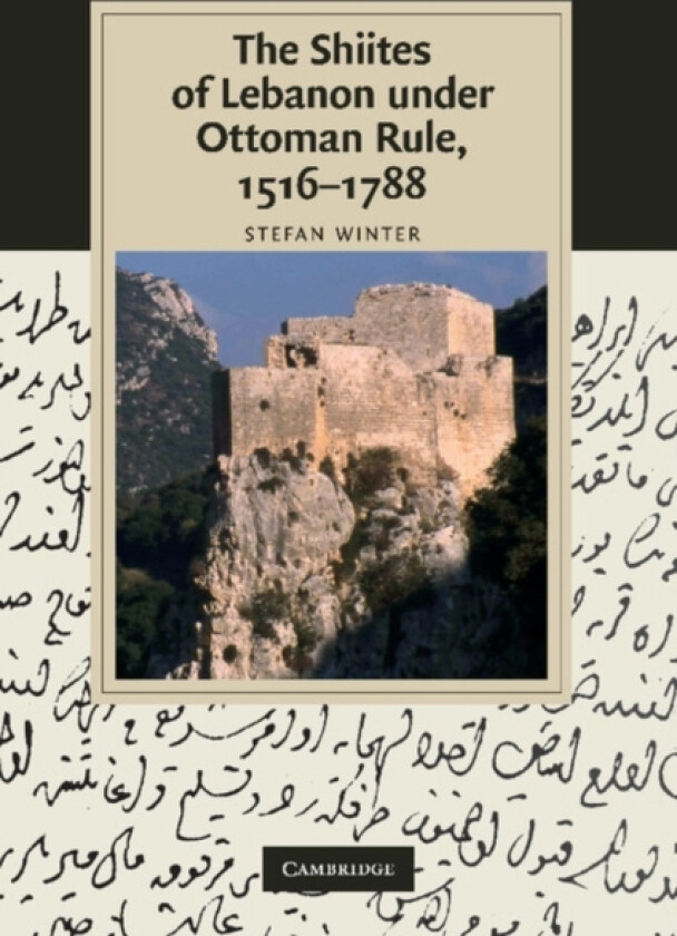 The Shiites of Lebanon under Ottoman Rule, 1516–1788 av Stefan Winter (Paperback)