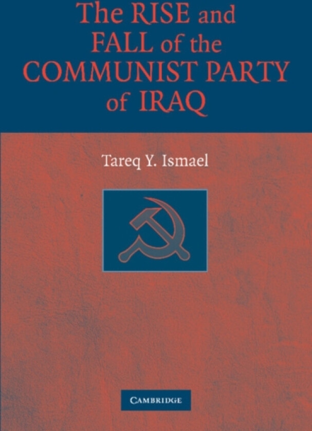 The Rise and Fall of the Communist Party of Iraq av Tareq Y. Ismael (Paperback)
