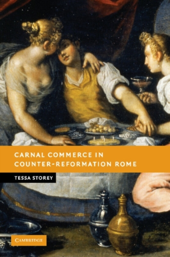 Carnal Commerce in Counter-Reformation Rome av Tessa Storey (Paperback)