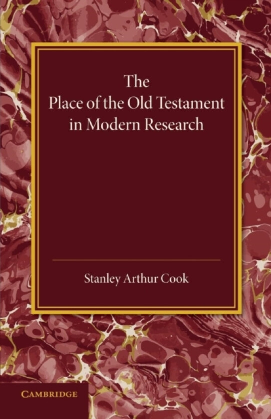 The Place of the Old Testament in Modern Research av Stanley Arthur Cook (Paperback)