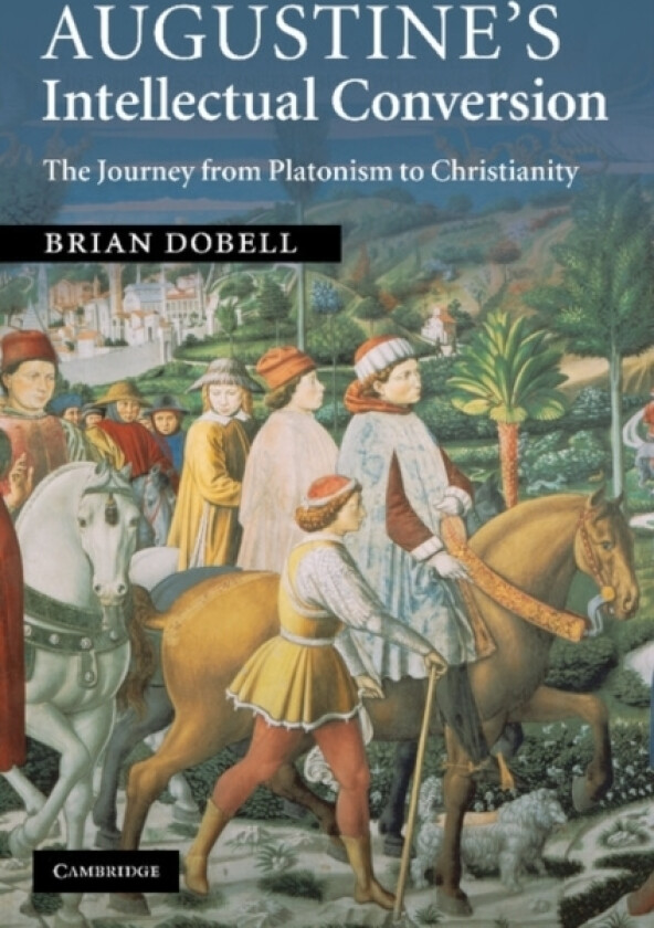 Augustine's Intellectual Conversion av Brian Dobell (Paperback)