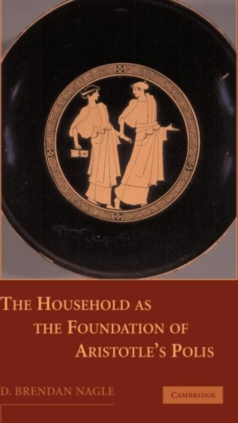 The Household as the Foundation of Aristotle's Polis av D.Brendan Nagle (Paperback)