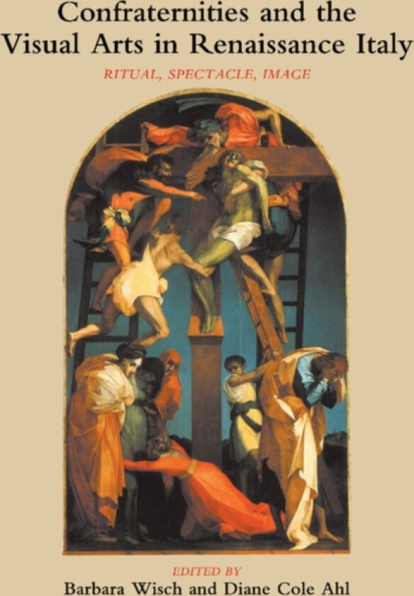 Confraternities and the Visual Arts in Renaissance Italy av Barbara Wisch, Diane Cole Ahl (Paperback)