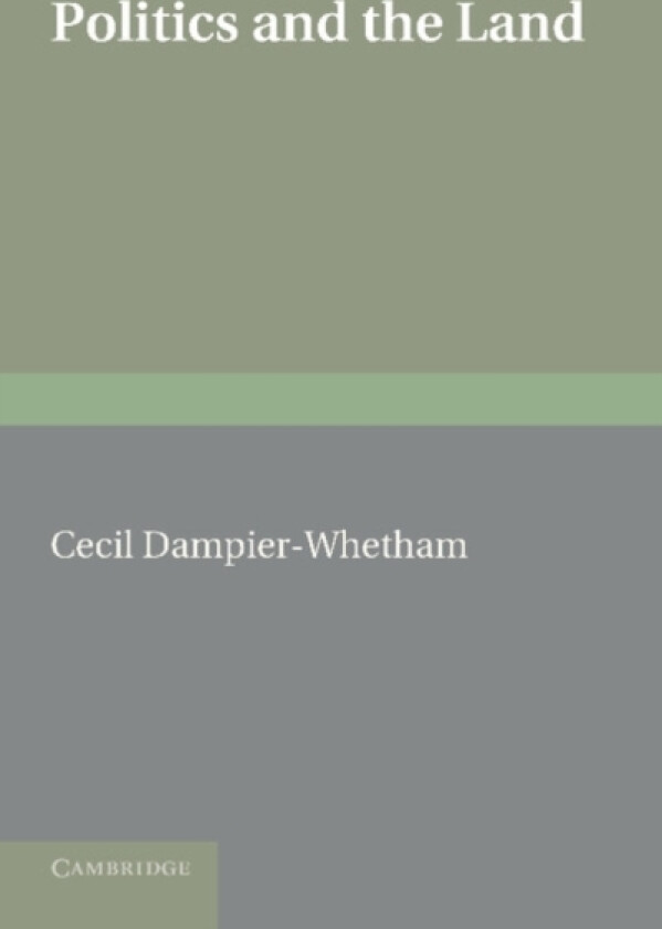 Politics and the Land av Cecil Dampier-Whetham (Paperback)