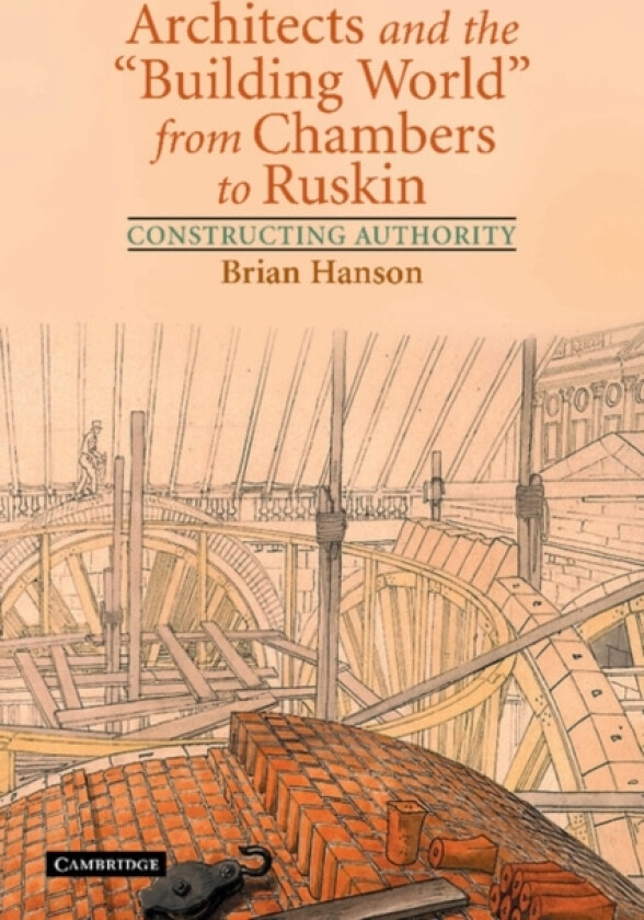 Architects and the 'Building World' from Chambers to Ruskin av Brian Hanson (Paperback)