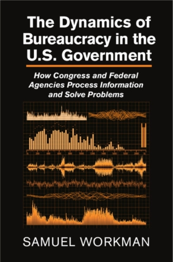 The Dynamics of Bureaucracy in the US Government av Samuel Workman (Hardcover)