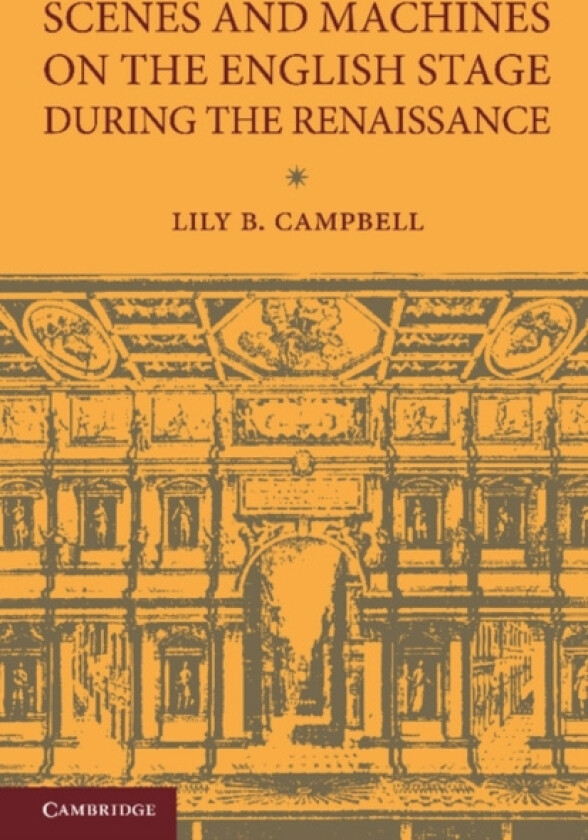 Scenes and Machines on the English Stage during the Renaissance av Lily B. Campbell (Paperback)