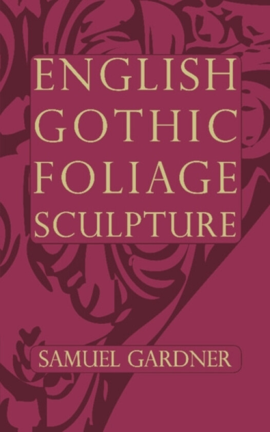 English Gothic Foliage Sculpture av Samuel Gardner (Paperback)