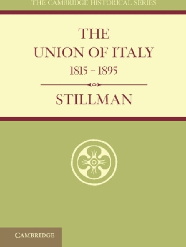The Union of Italy 1815–1895 av W.J. Stillman (Paperback)