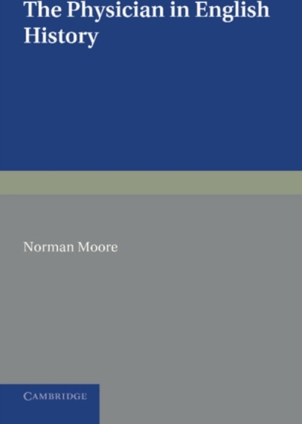 The Physician in English History av Norman Moore (Paperback)
