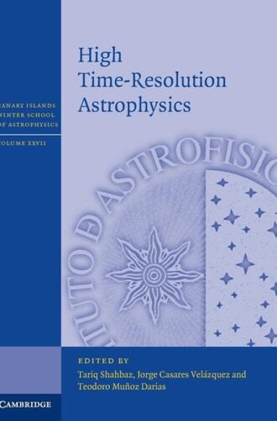 High Time-Resolution Astrophysics (Canary Islands Winter School of Astrophysics, Series Number 27) av Tariq Shahbaz, Jorge Casares Vel�zquez, Teodoro Mu�oz Darias (Hardcover)