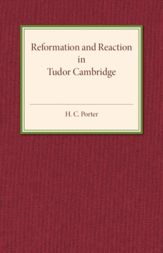 Reformation and Reaction in Tudor Cambridge av H.C. Porter (Paperback)
