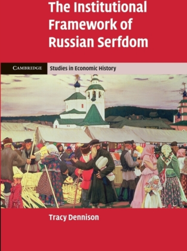 The Institutional Framework of Russian Serfdom av Tracy Dennison (Paperback)