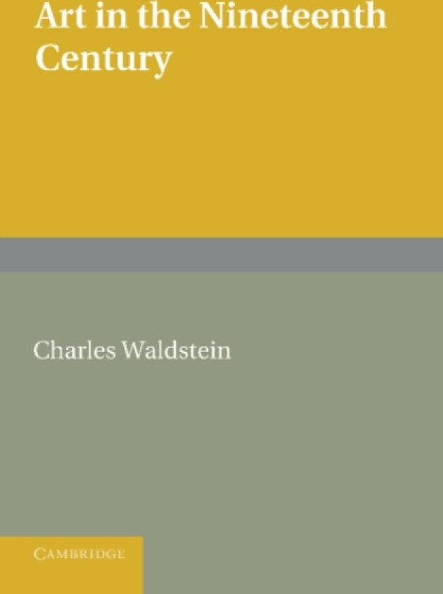 Art in the Nineteenth Century av Charles Waldstein (Paperback)