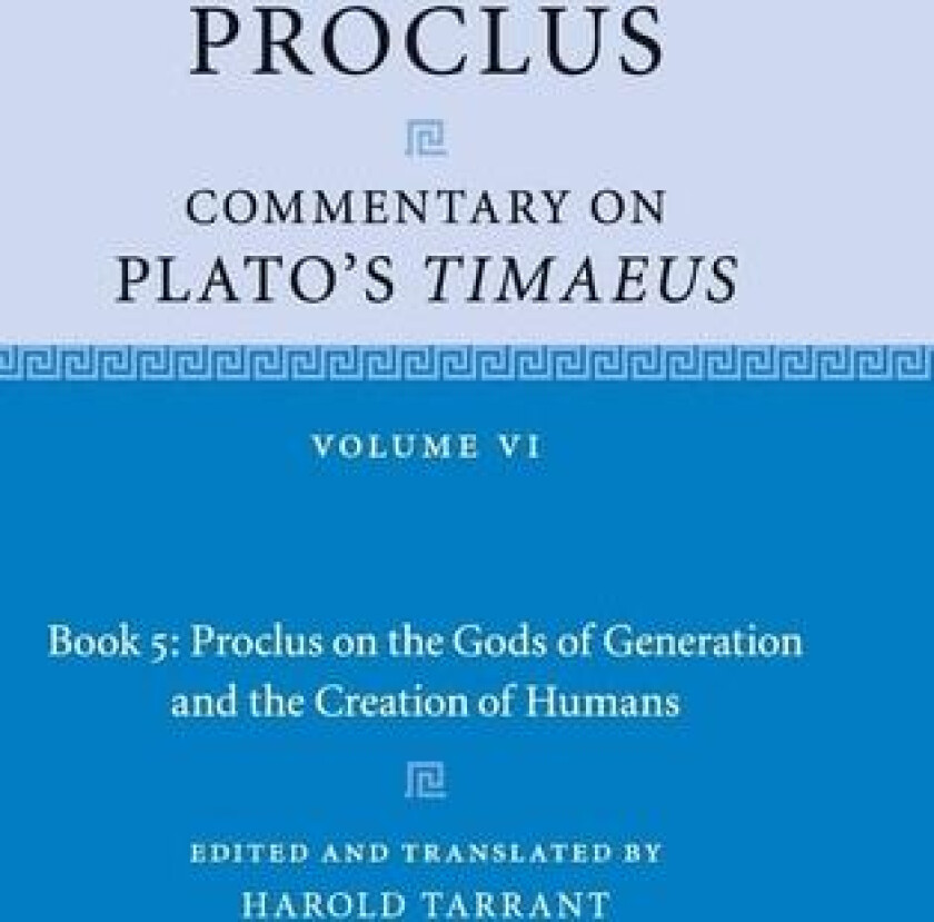 Proclus: Commentary on Plato's Timaeus: Volume 6, Book 5: Proclus on the Gods of Generation and the Creation of Humans av Proclus (Hardcover)