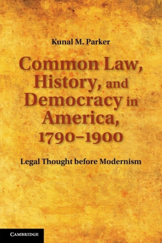 Common Law, History, and Democracy in America, 1790–1900 av Kunal M. Parker (Paperback)
