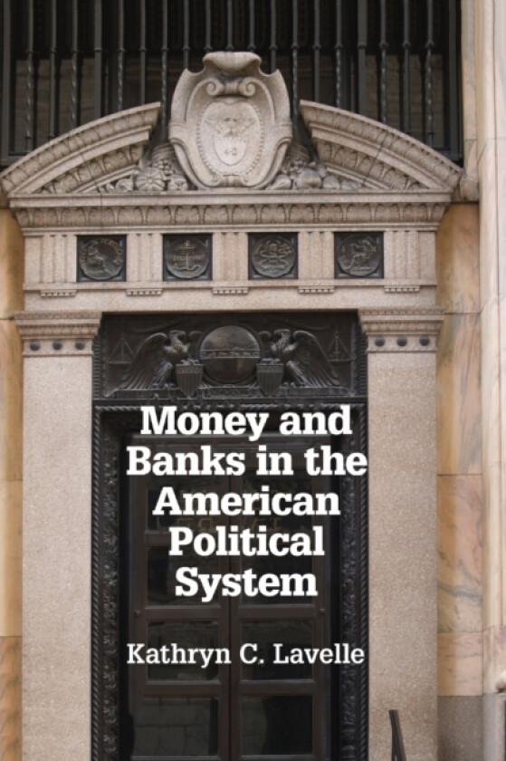Money and Banks in the American Political System av Kathryn C. Lavelle (Paperback)