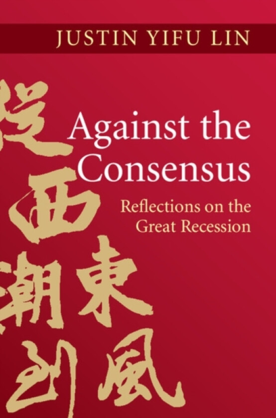 Against the Consensus av Justin Yifu Lin (Hardcover)
