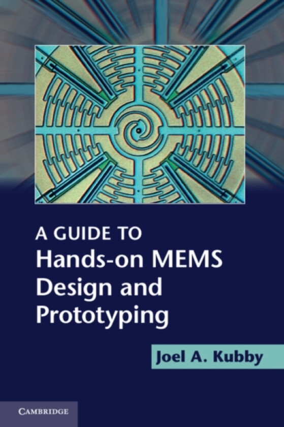 A Guide to Hands-on MEMS Design and Prototyping av Joel A. Kubby (Paperback)